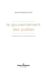 Le gouvernement des poètes : la poésie dans la conduite de la vie - Jean-François Puff