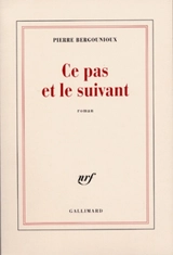 Ce pas et le suivant - Pierre Bergounioux