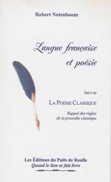 Langue française et poésie : verbatim de la conférence donnée au SIEL de Paris le 27 novembre 2011. La poésie classique : rappel des règles de la prosodie classique - Robert Notenboom