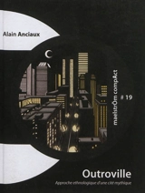 Outroville : approche ethnologique d'une cité mythique : poésie et contes - Alain Anciaux