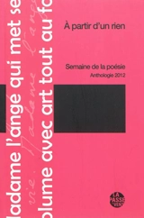 A partir d'un rien : la Semaine de la poésie, anthologie 2012