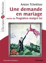 Une demande en mariage. Tragédien malgré lui : deux pièces intégrales - Anton Pavlovitch Tchekhov