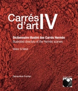 Carrés d'art. Vol. 4. Carrés d'art IV : dictionnaire illustré des carrés Hermès : valeur & value. Carrés d'art IV : illustrated directory of Hermès scarves : valeur & value - Geneviève Fontan