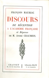 Discours de réception à l'Académie Française et réponse d'André Chaumeix - François Mauriac