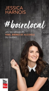 #boirelocal : les 100 meilleurs vins, bières et alcools du Québec - Harnois, Jessica