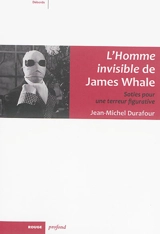 L'homme invisible, de James Whale : soties pour une terreur figurative - Jean-Michel Durafour