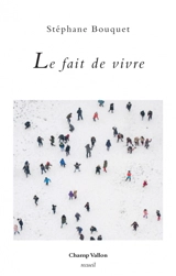 Le fait de vivre - Stéphane Bouquet