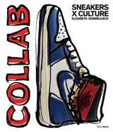 Sneakers x Culture : Collab - Elizabeth Semmelhack
