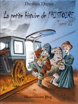 La petite histoire de l'histoire. Vol. 2 - Damien Dupuy
