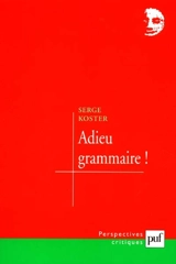 Adieu, grammaire - Serge Koster