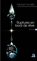 Ruptures en bord de rêve - Michel Cornélis