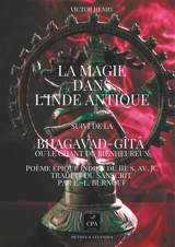 La magie dans l'Inde antique : suivi de la BHAGAVAD-GITA OU LE CHANT DU BIENHEUREUX Poème épique indien du IIè s. av. JC Traduit du sanscrit par E.-L. Burnouf - Victor Henry