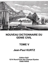 Nouveau Dictionnaire du Génie Civil : Tome 5 - Jean-Paul Kurtz