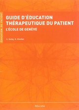 Guide d'éducation thérapeutique du patient : l'école de Genève - Alain Golay