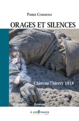 Orages et silences : Château-Thierry 1918 - Pierre Commeine
