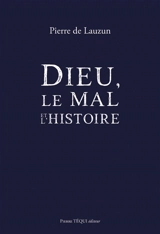 Dieu, le mal et l'histoire - Pierre de Lauzun