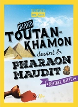Quand Toutankhamon devint le pharaon maudit - Béatrice Bottet