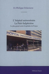 L'hôpital universitaire La Pitié-Salpêtrière : le plus grand centre hospitalier de France - Philippe Delavierre