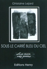 Sous le carré bleu du ciel - Ghislaine Lejard