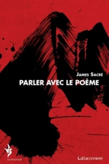 Parler avec le poème : 1979-2009 - James Sacré