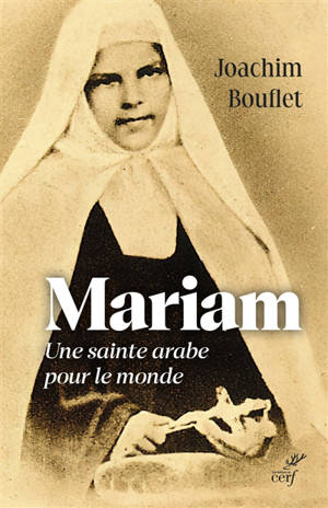 Mariam, une sainte arabe pour le monde - Joachim Bouflet