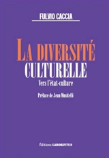 La diversité culturelle : vers l'Etat-culture - Fulvio Caccia