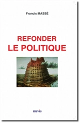 Refonder le politique - Francis Massé