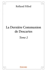 La dernière communion de descartes – : Roman - Rolland Fillod