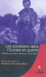 Les socialistes dans l'Europe en guerre : réseaux, parcours, expériences, 1914-1918