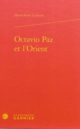 Octavio Paz et l'Orient - Hervé-Pierre Lambert