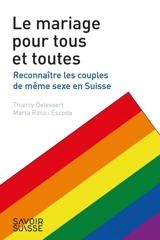 Le mariage pour tous et toutes : reconnaître les couples de même sexe en Suisse - Thierry Delessert