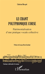 Le chant polyphonique corse : patrimonialisation d'une pratique vocale collective - Catherine Herrgott
