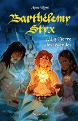 Barthélémy Styx. Vol. 2. La Terre des légendes - Anne Rossi