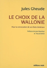 Le choix de la Wallonie : pour la convocation de ses Etats Généraux - Jules Gheude