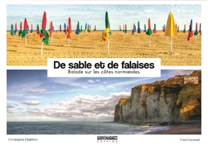 De sable et de falaises : balade sur les côtes normandes. Of sand and cliffs : walk on the Normandy's coasts - Christophe Chatillon