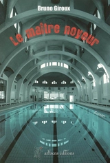 Le maître noyeur - Bruno Giroux