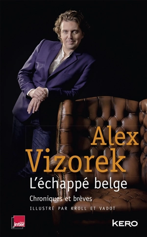 L'échappé belge : chroniques et brèves - Alex Vizorek