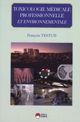 Toxicologie médicale, professionnelle et environnementale - François Testud
