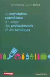 La formulation cosmétique à l'usage des professionnels et des amateurs - Céline Couteau