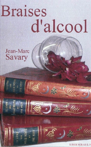 Braises d'alcool - Jean-Marc Savary