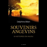 Souvenirs angevins : 6 histoires en Anjou - Delphine Bilien