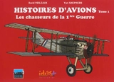 Histoires d'avions. Vol. 1. Les chasseurs de la 1re Guerre - David Voileaux