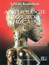 Anthologie négro-africaine (Histoire et textes de 1918 à nos jours) - Lilyan Kesteloot