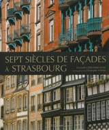 Sept siècles de façades à Strasbourg - Elisabeth Loeb-Darcagne