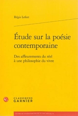 Etude sur la poésie contemporaine : des affleurements du réel à une philosophie du vivre - Régis Lefort