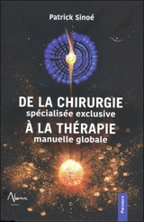 De la chirurgie spécialisée exclusive à la thérapie manuelle globale - Patrick Sinoé