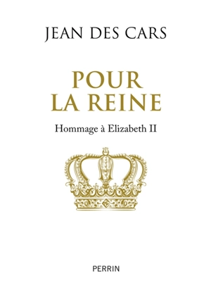 Pour la reine : hommage à Elizabeth II - Jean Des Cars