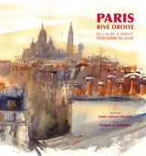 Paris, rive droite : de l'aube à minuit. Paris, rive droite : from dawn till dusk - Juan Carlos Figuera