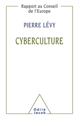Cyberculture : rapport au Conseil de l'Europe dans le cadre du projet Nouvelles technologies, coopération culturelle et communication - Pierre Lévy