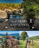 Sur le chemin de Stevenson : du Velay aux Cévennes, plus de 250 km à parcourir, en famille ou entre amis, sur un des plus beaux itinéraires de France - Thierry Soulard